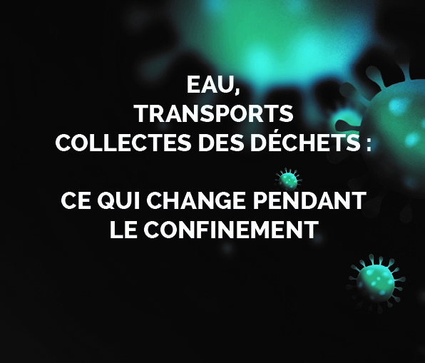 Eau , transports, déchets : ce qui change durant le confinement